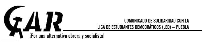 COMUNICADO DE SOLIDARIDAD CON LA LIGA DE ESTUDIANTES DEMOCRÁTICOS (LED) – PUEBLA