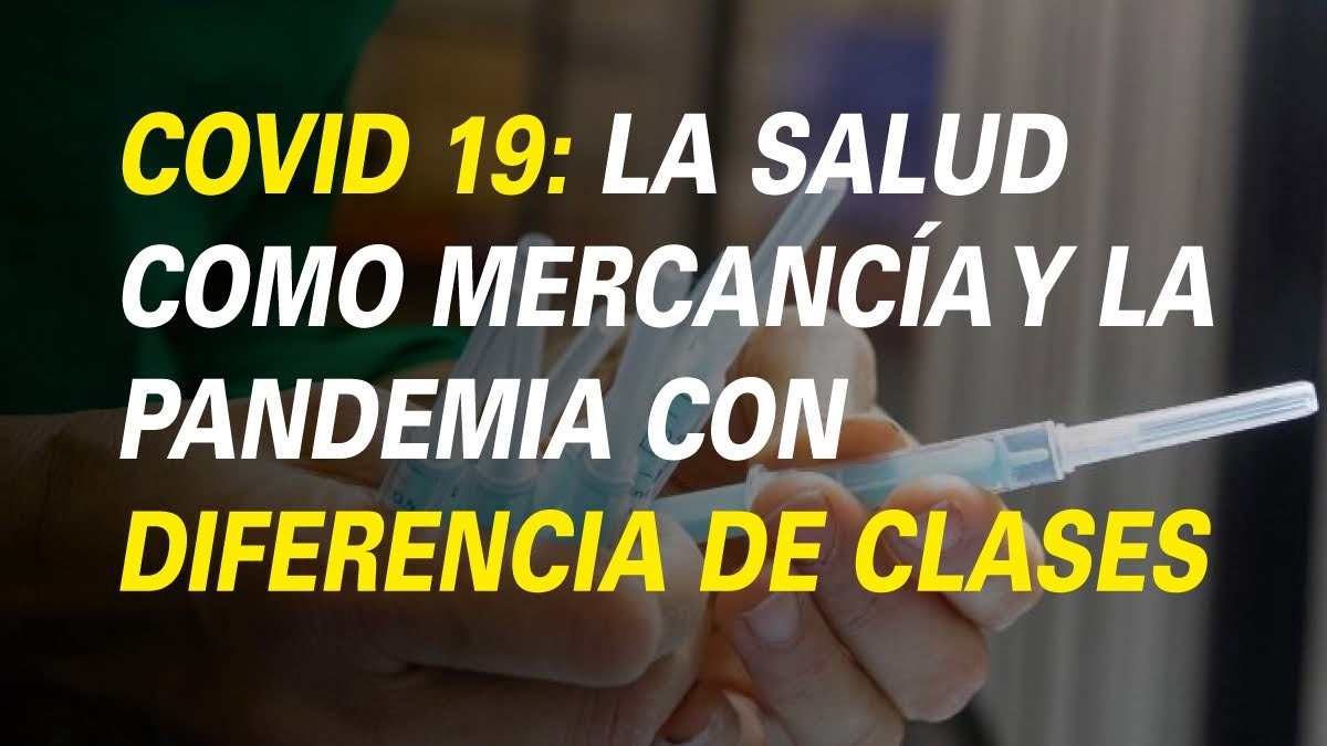 Covid 19: La salud como mercancía y la pandemia con diferencia de clases