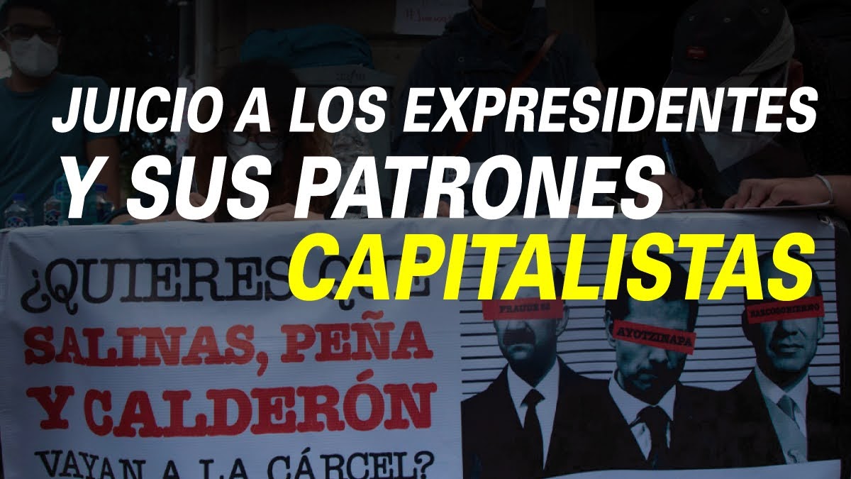 JUICIO A LOS EXPRESIDENTES Y SUS PATRONES CAPITALISTAS