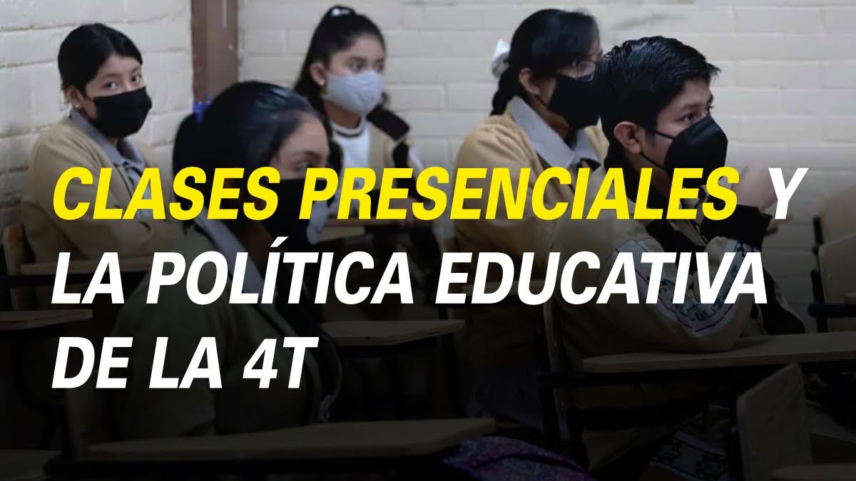 CLASES PRESENCIALES Y LA POLÍTICA EDUCATIVA DE LA 4T