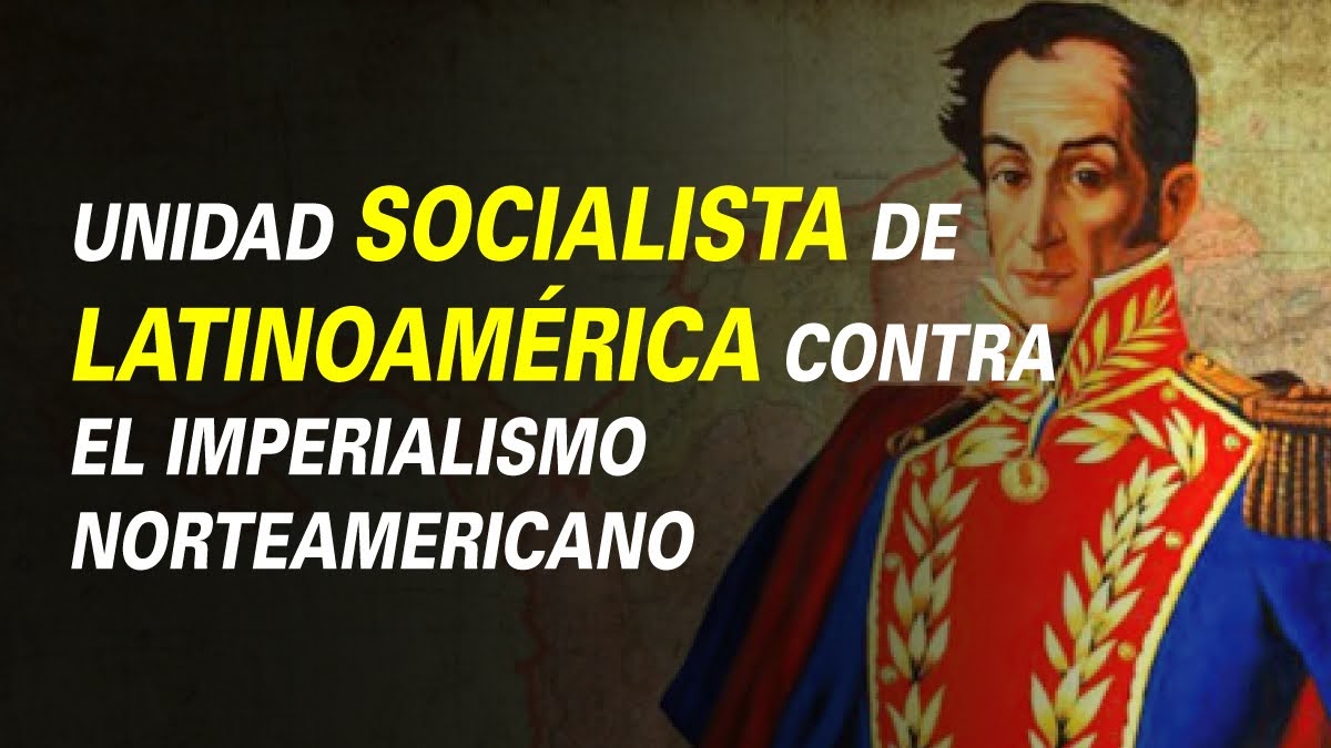 UNIDAD SOCIALISTA DE LATINOAMÉRICA CONTRA EL IMPERIALISMO NORTEAMERICANO