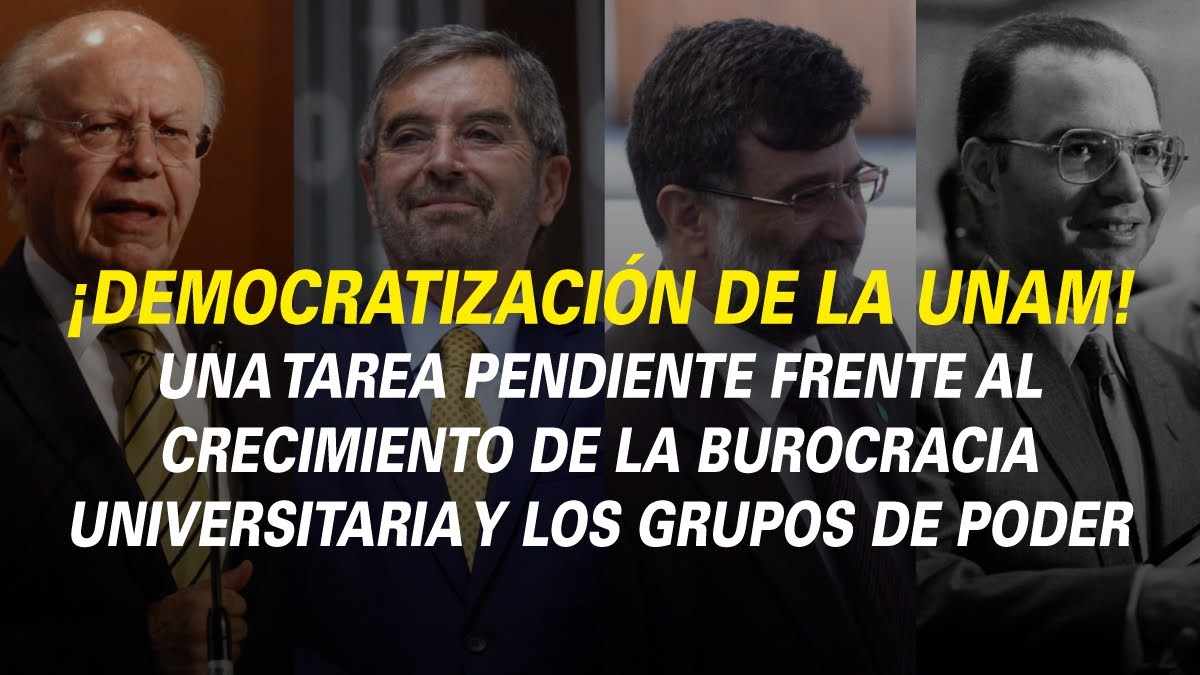 ¡Democratización de la UNAM! Una tarea pendiente frente al crecimiento de la burocracia universitaria y los grupos de poder
