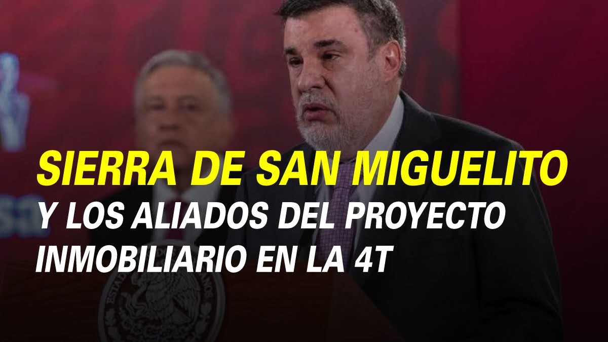 SIERRA DE SAN MIGUELITO Y LOS ALIADOS DEL PROYECTO INMOBILIARIO EN LA 4T