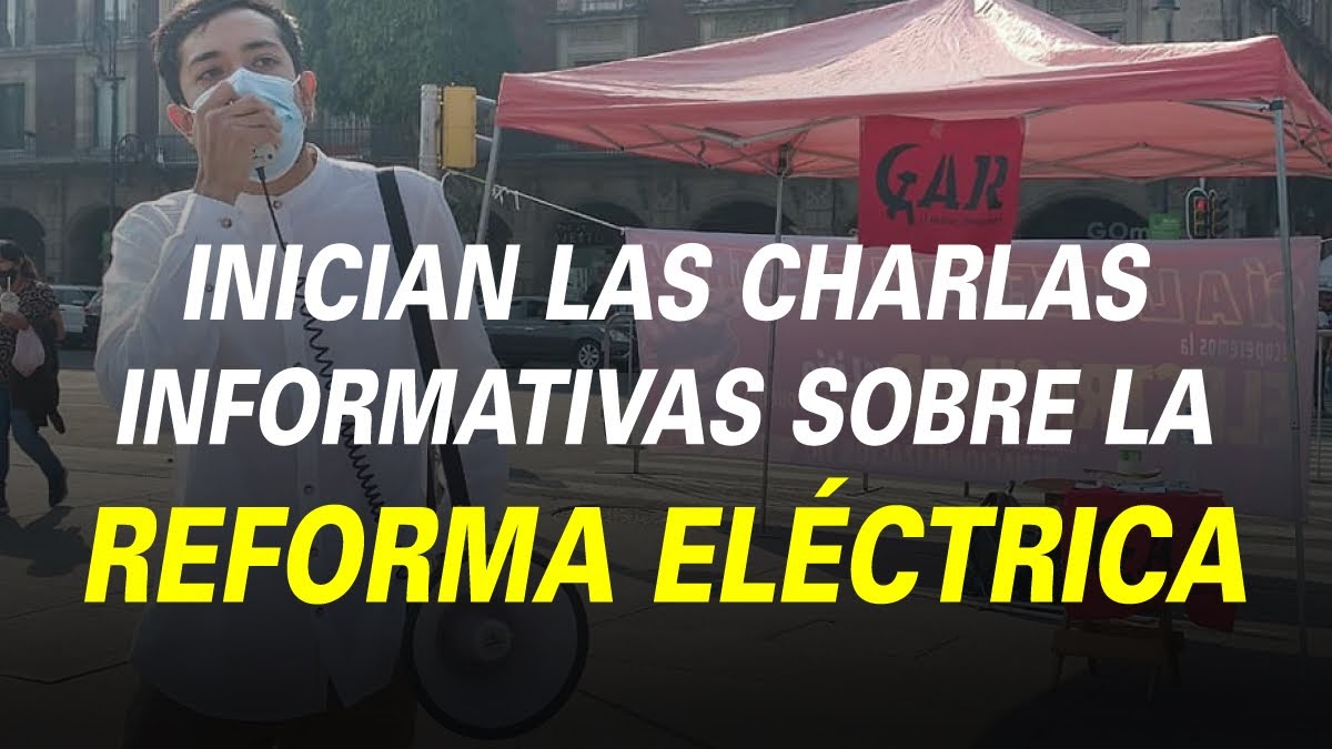 INICIAN LAS CHARLAS INFORMATIVAS SOBRE LA REFORMA ELÉCTRICA