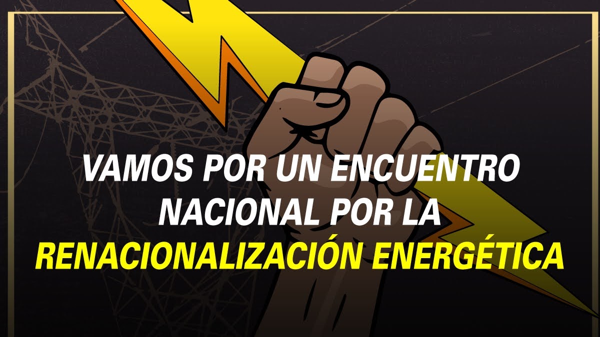 VAMOS POR UN ENCUENTRO NACIONAL POR LA RENACIONALIZACIÓN ENERGÉTICA