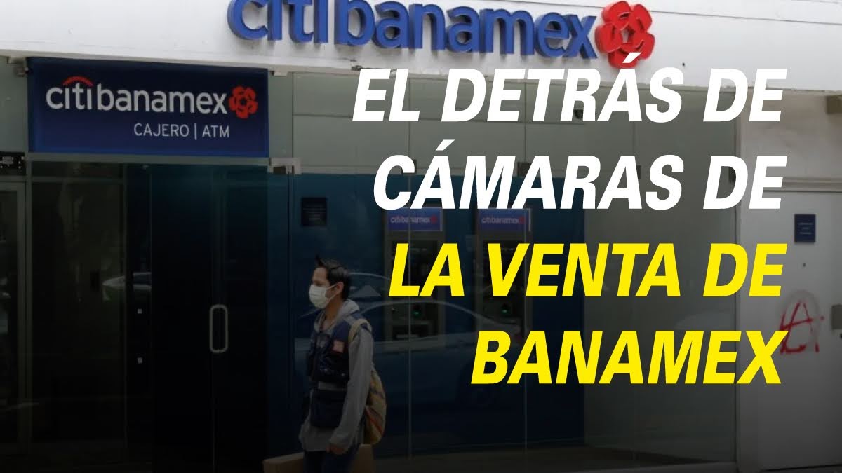 EL DETRÁS DE CÁMARAS DE LA VENTA DE BANAMEX POR CITIGROUP: CAPITAL FINANCIERO Y EL CAPITALISMO MEXICANO