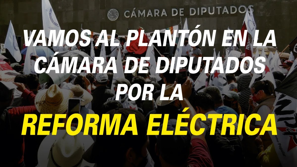 VAMOS AL PLANTÓN EN LA CÁMARA DE DIPUTADOS POR LAREFORMA ELÉCTRICA