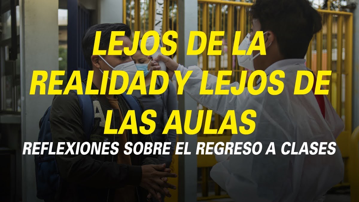 Lejos de la realidad y lejos de las aulas.  Reflexiones sobre el regreso a clases: ¿Qué debemos cuestionarnos cómo juventud universitaria?
