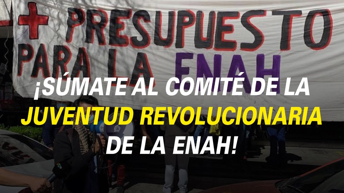 ¡SÚMATE AL COMITÉ DE LA JUVENTUD REVOLUCIONARIA EN LA ENAH!