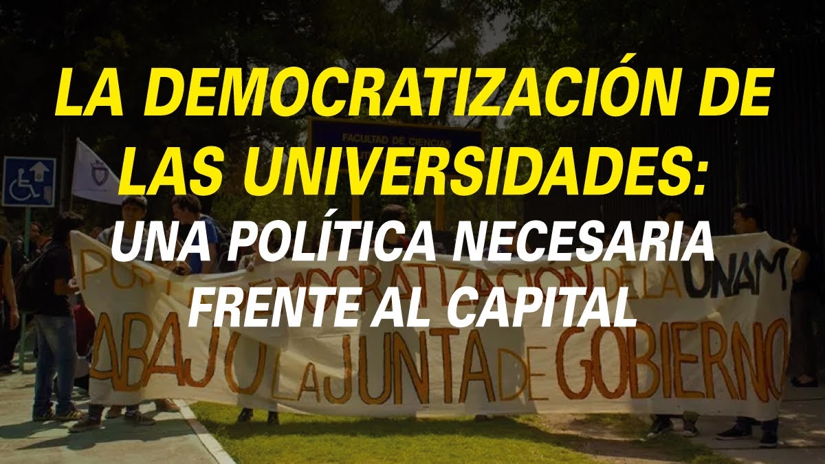 LA DEMOCRATIZACIÓN DE LAS UNIVERSIDADES: UNA POLÍTICA NECESARIA FRENTE AL CAPITAL