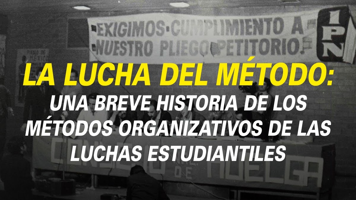 LA LUCHA DEL MÉTODO: UNA BREVE HISTORIA DE LOS MÉTODOS ORGANIZATIVOS DE LAS LUCHAS ESTUDIANTILES