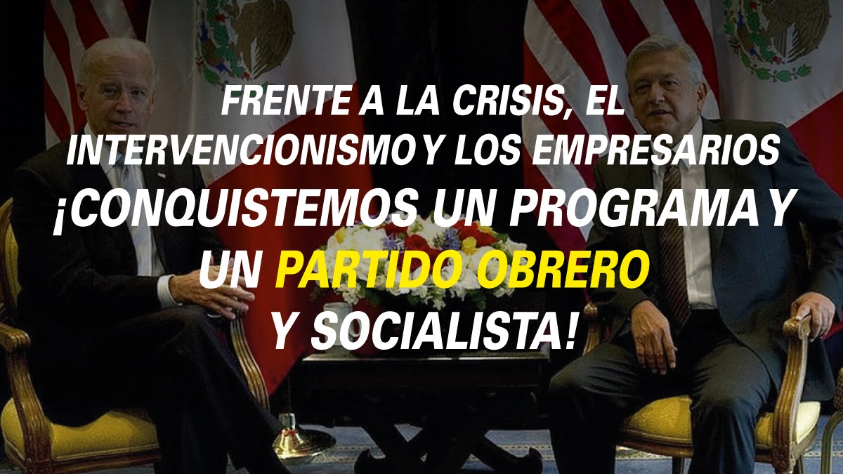 Frente a la crisis, el intervencionismo y los empresarios ¡Conquistemos un programa y un partido obrero y socialista!