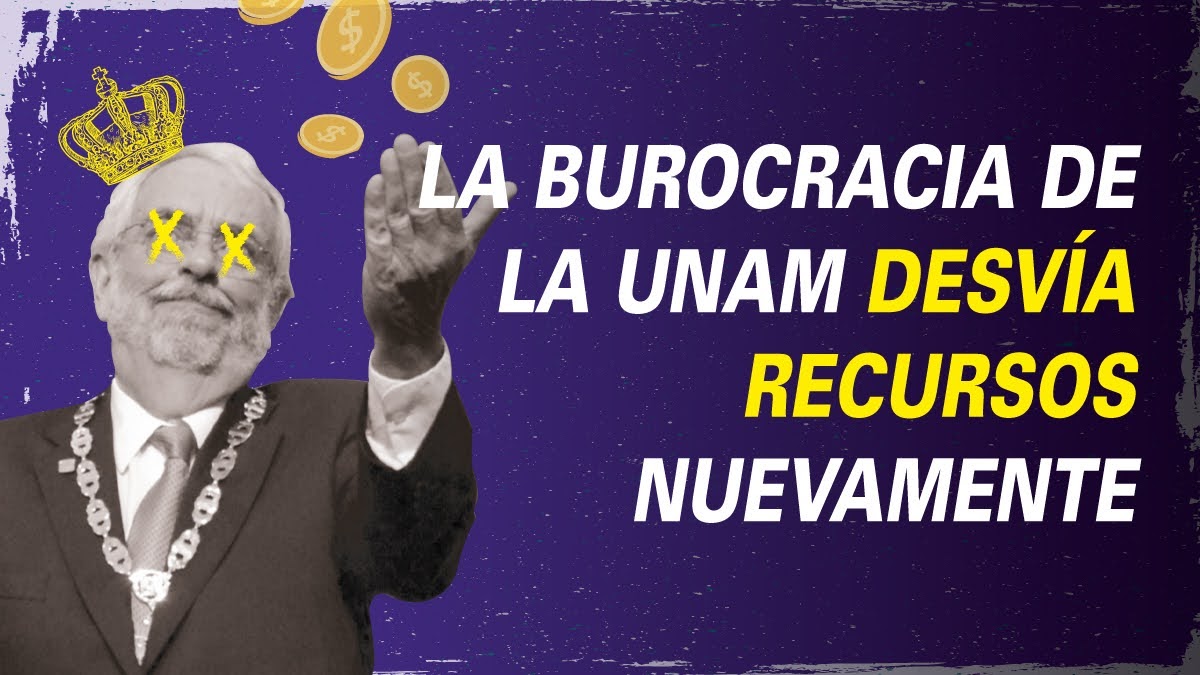 LA BUROCRACIA DE LA UNAM DESVÍA RECURSOS NUEVAMENTE
