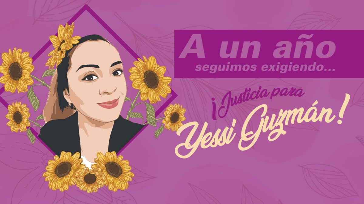 PRONUNCIAMIENTO A UN AÑO DEL FEMINICIDIO DE NUESTRA COMPAÑERA, YESSICA GUZMÁN