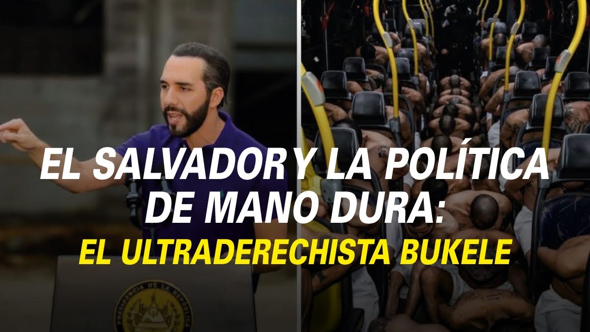 EL SALVADOR Y LA POLÍTICA DE MANO DURA: EL ULTRADERECHISTA BUKELE