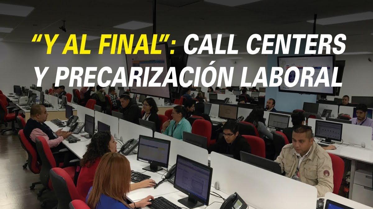 “Y al final”: Call Centers y precarización laboral