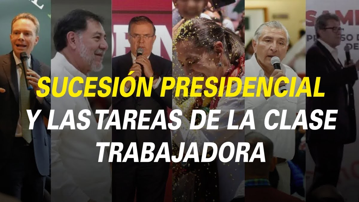 SUCESIÓN PRESIDENCIAL Y LAS TAREAS DE LA CLASE TRABAJADORA