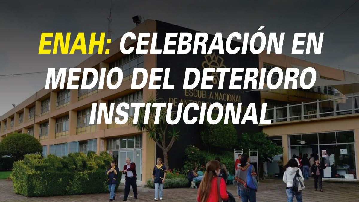 ENAH: Celebración en medio del deterioro Institucional