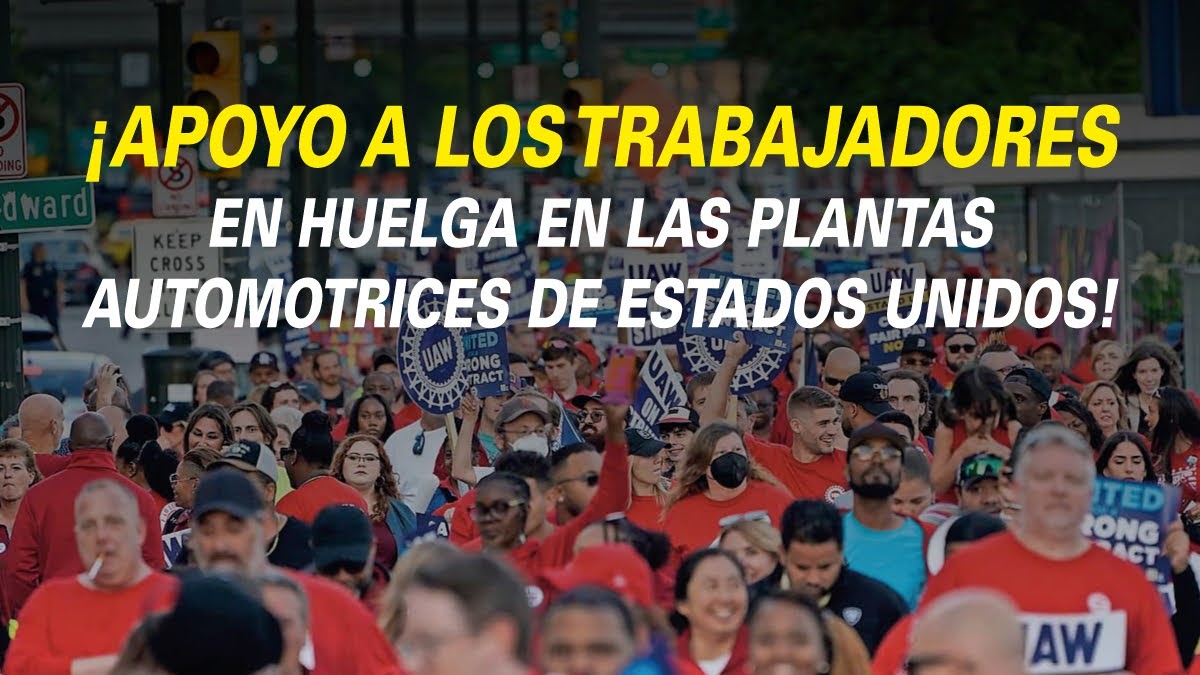 ¡Apoyo a los trabajadores en huelga en las plantas automotrices de Estados Unidos!