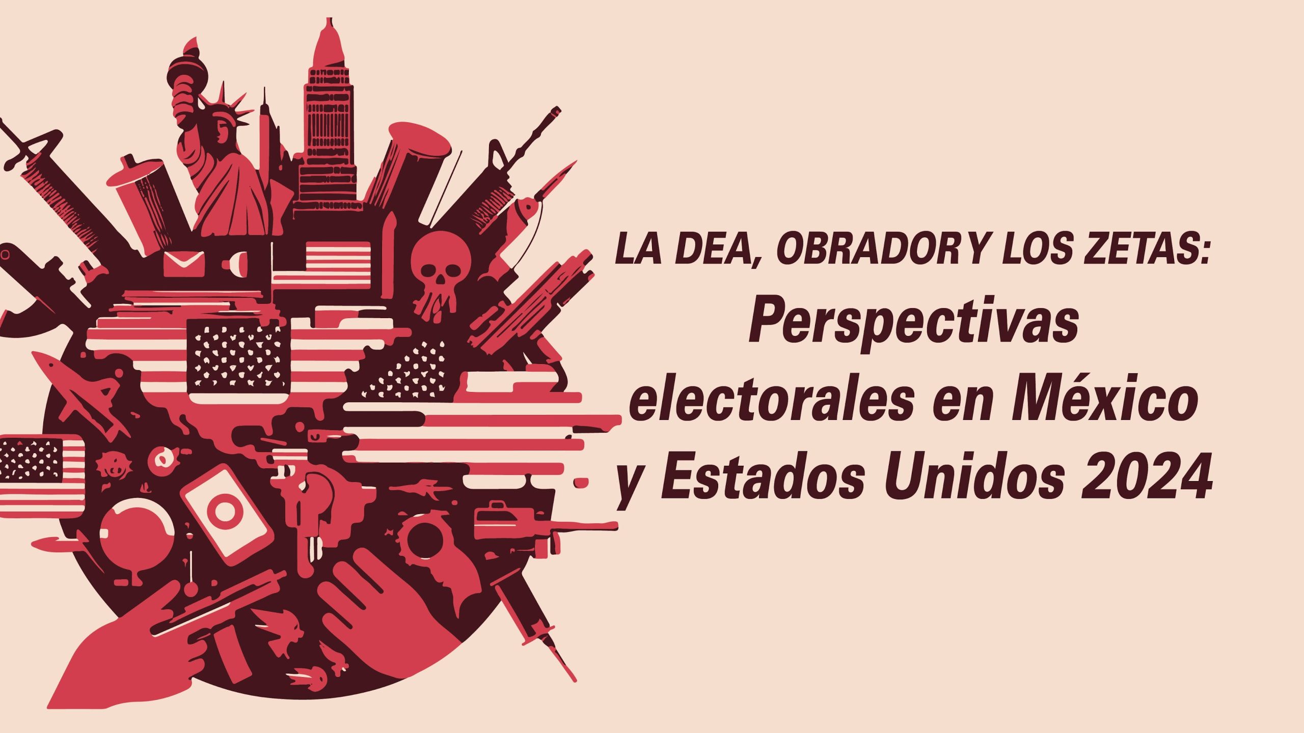 LA DEA, OBRADOR Y LOS ZETAS: perspectivas electorales en México y Estados Unidos 2024