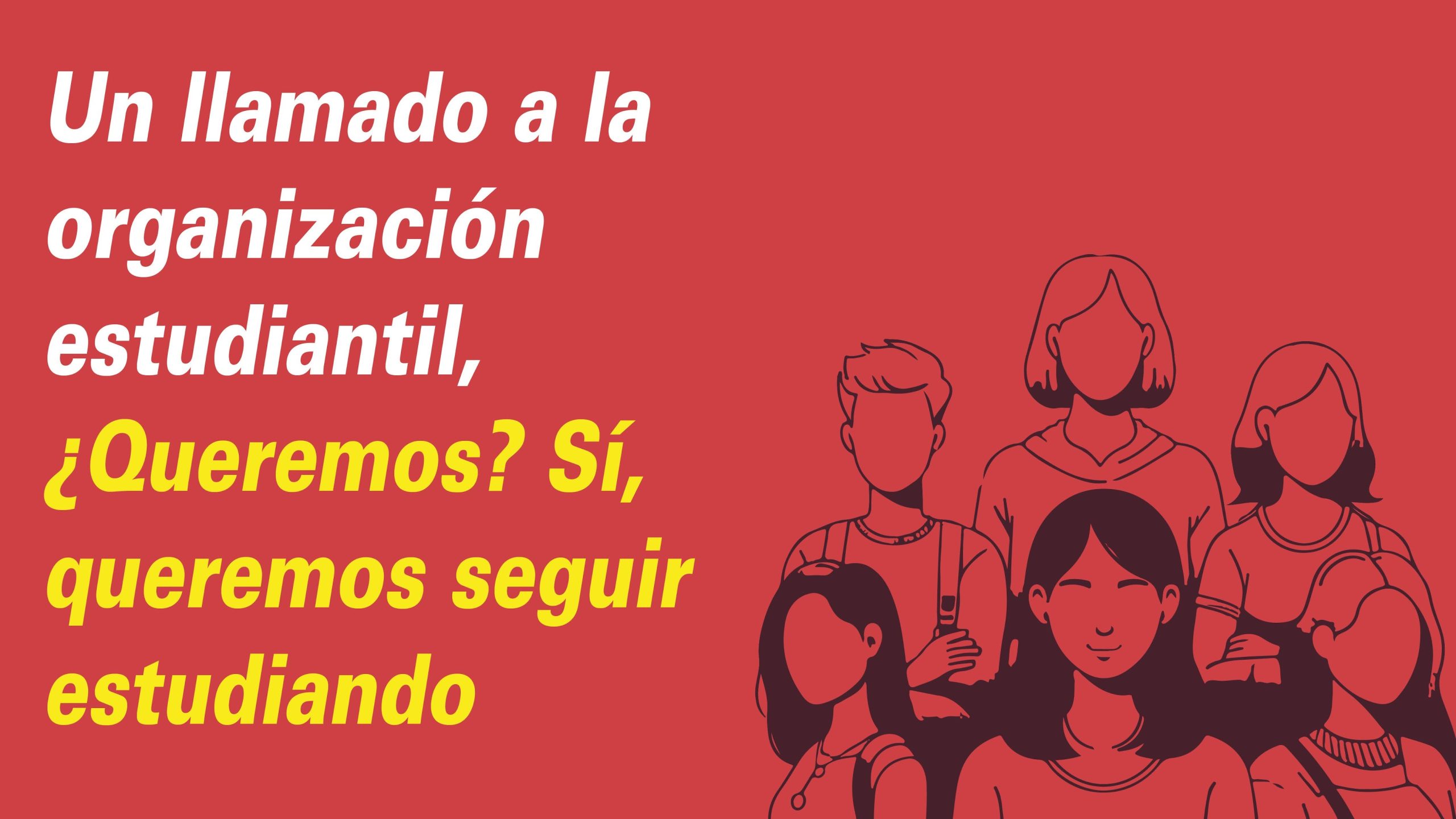 Un llamado a la organización estudiantil, ¿Queremos? Sí, queremos seguir estudiando
