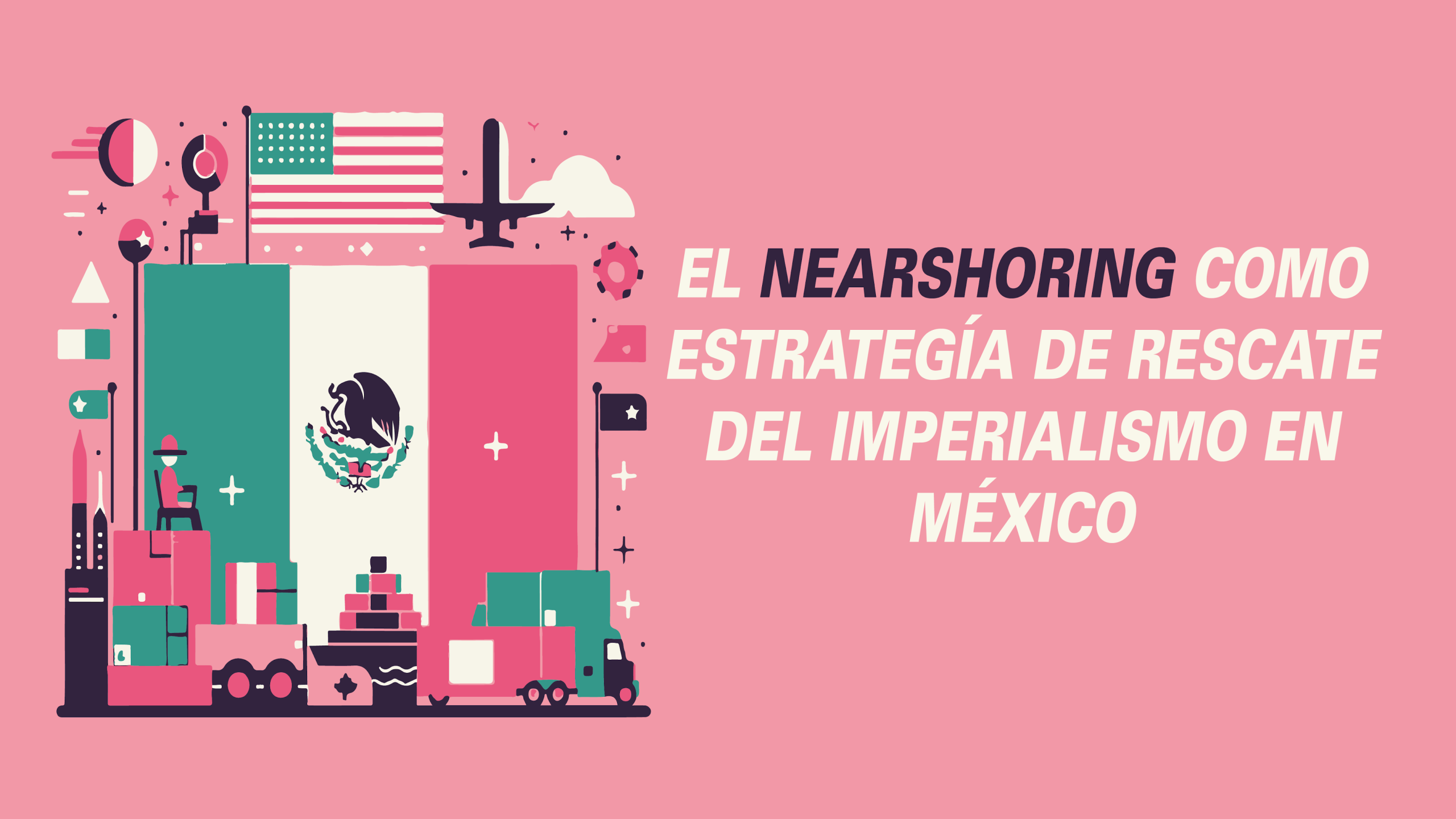 EL NEARSHORING COMO ESTRATEGÍA DE RESCATE DEL IMPERIALISMO EN MÉXICO
