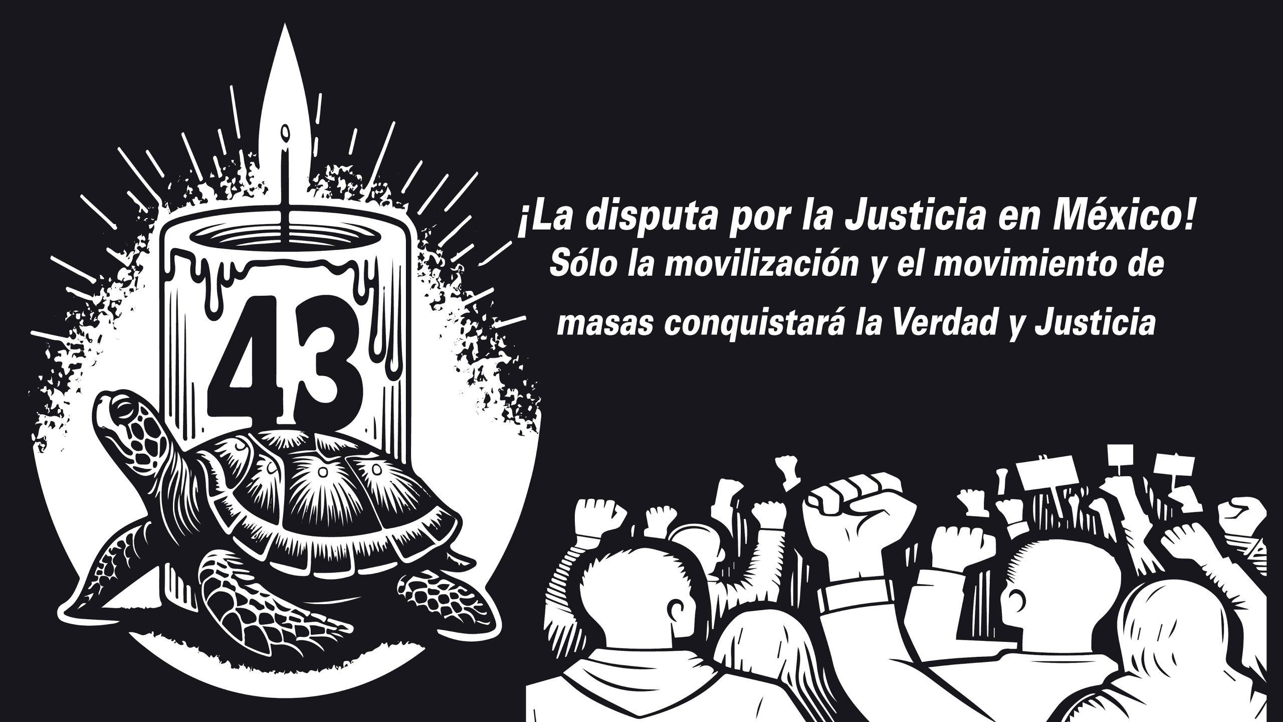La disputa por la Justicia en México! Sólo la movilización y el movimiento de masas conquistará la Verdad y Justicia