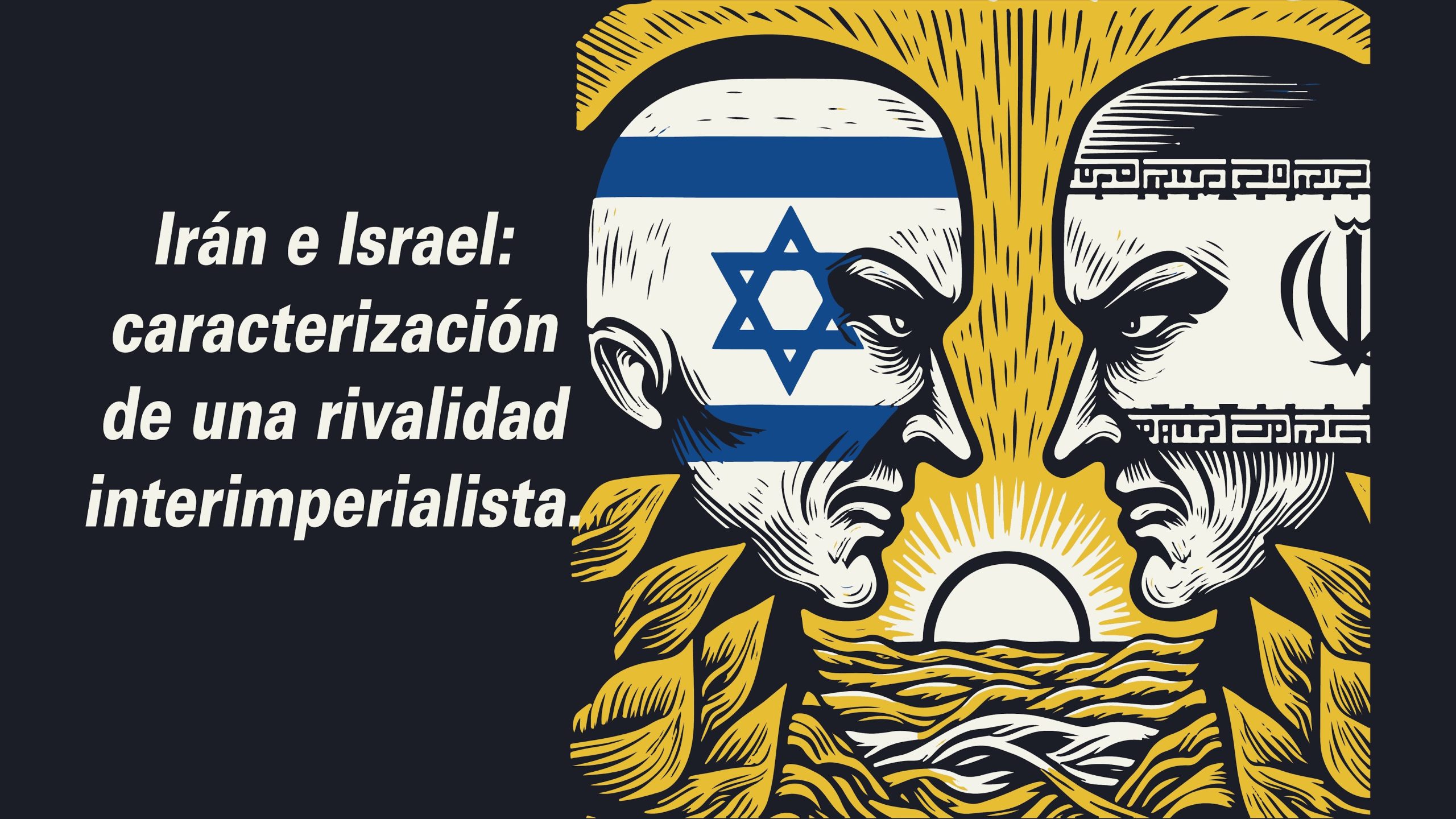 Irán e Israel: caracterización de una rivalidad inter imperialista