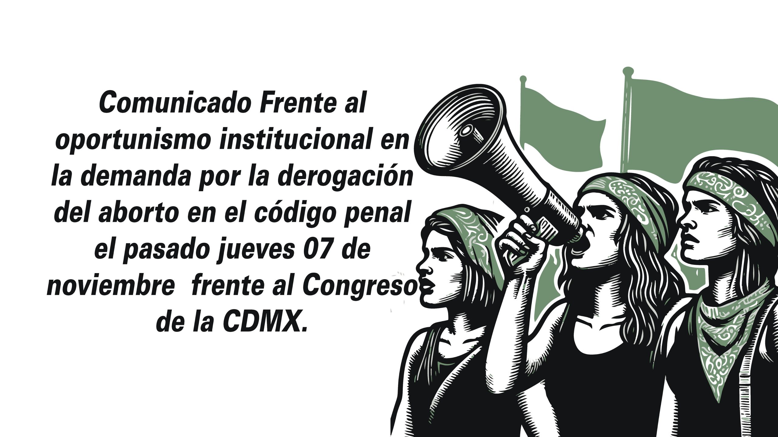 Comunicado Frente al oportunismo institucional en la demanda por la derogación del aborto en el código penal el pasado jueves 07 de noviembre  frente al Congreso de la CDMX.