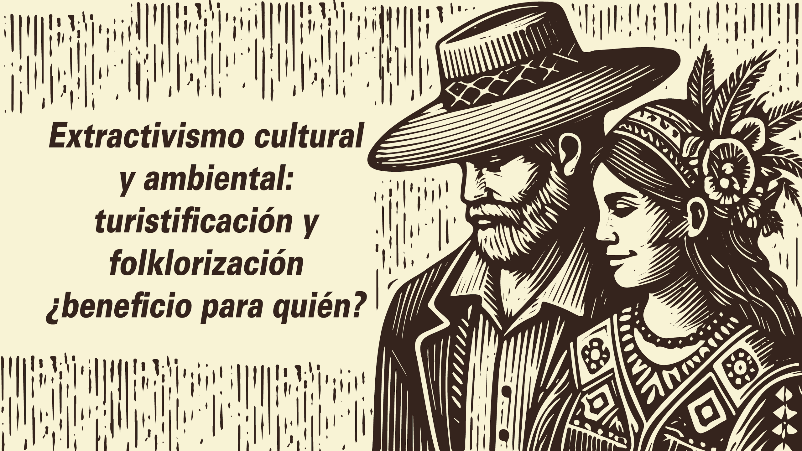Extractivismo cultural y ambiental: turistificación y folklorización ¿beneficio para quién?
