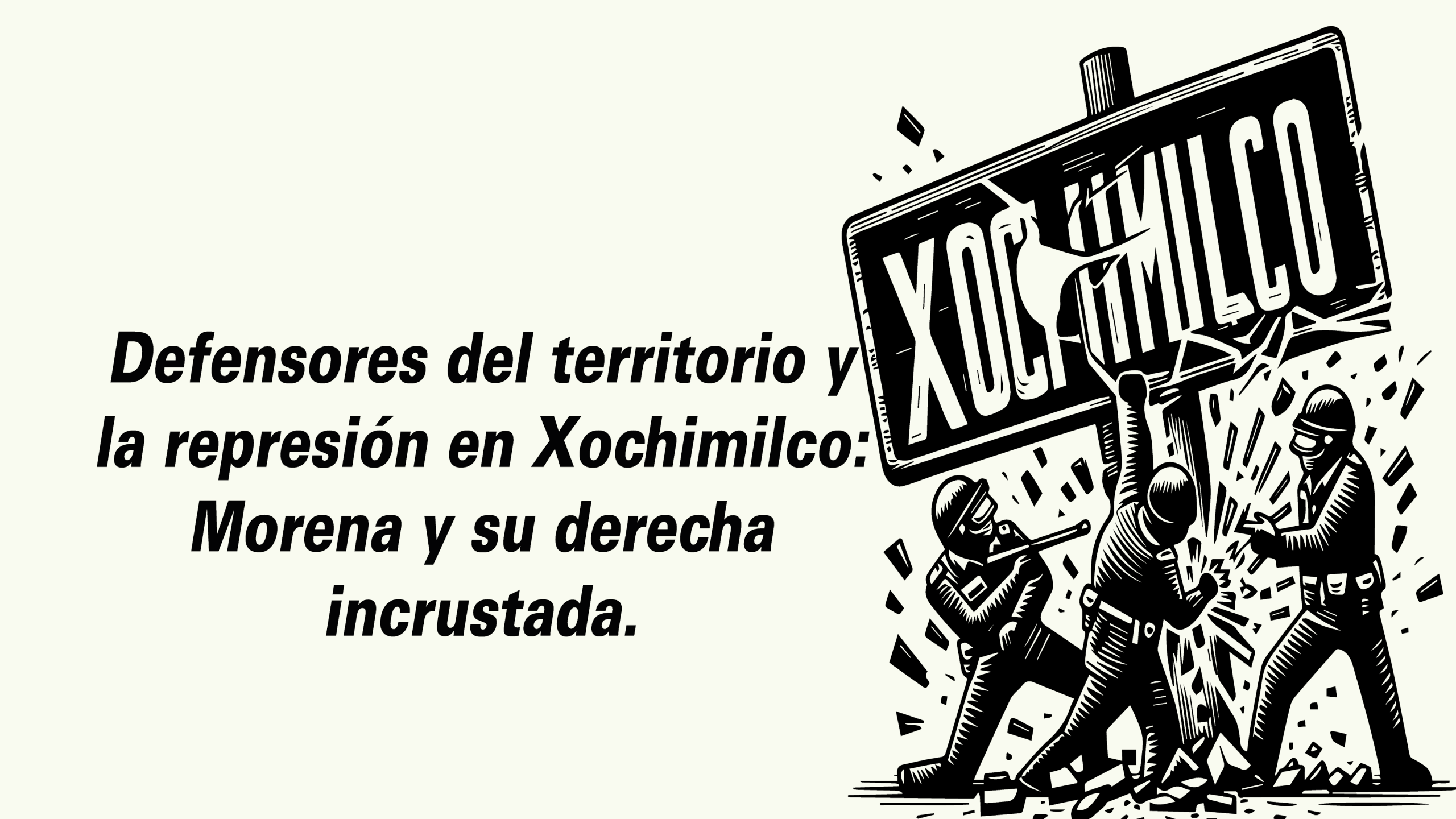 Defensores del territorio y la represión en Xochimilco: Morena y su derecha incrustada.