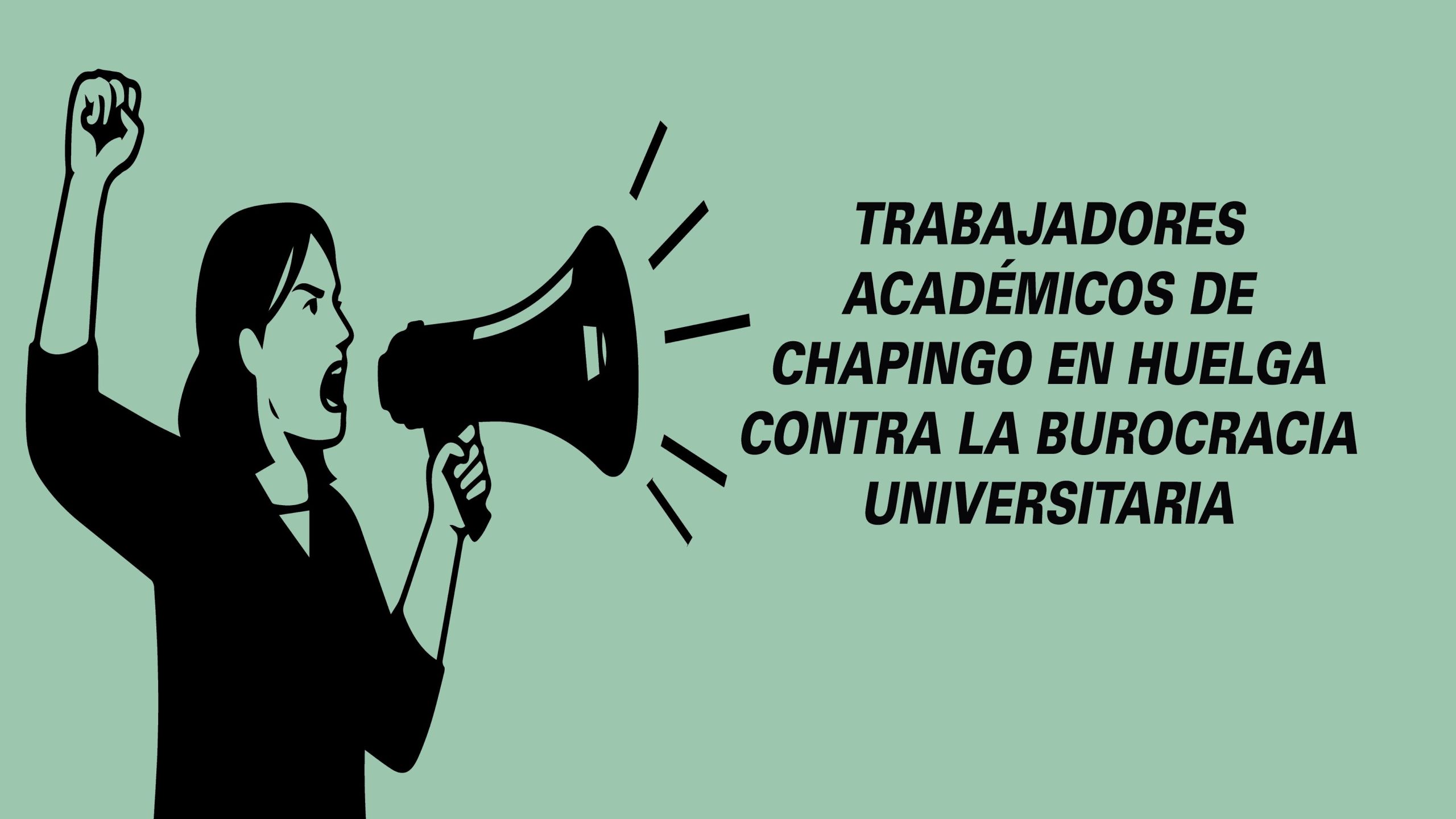 Trabajadores académicos de Chapingo en huelga contra la burocracia universitaria,