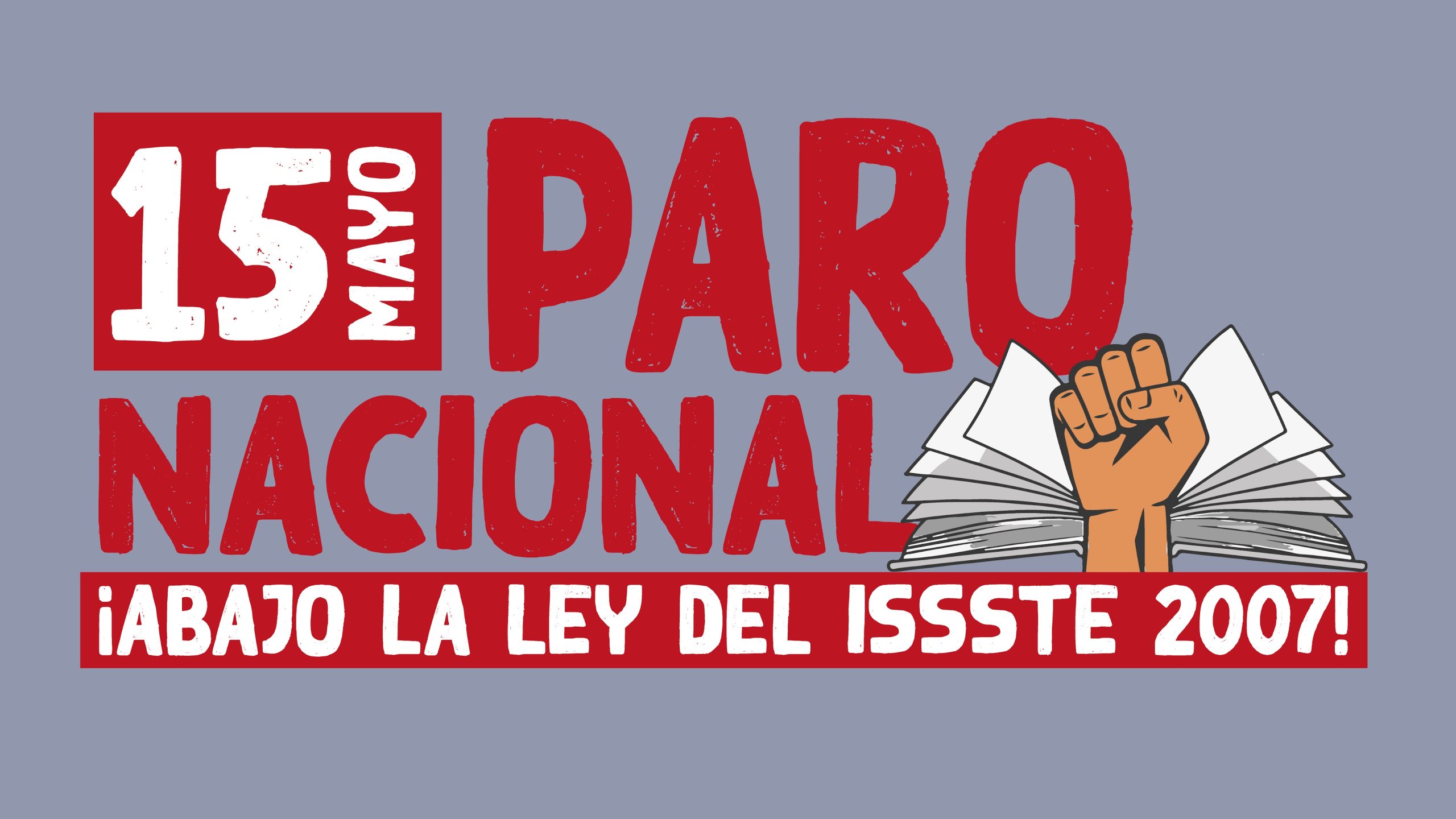 15M: A LA HUELGA NACIONAL HASTA TIRAR LA LEY DEL ISSSTE