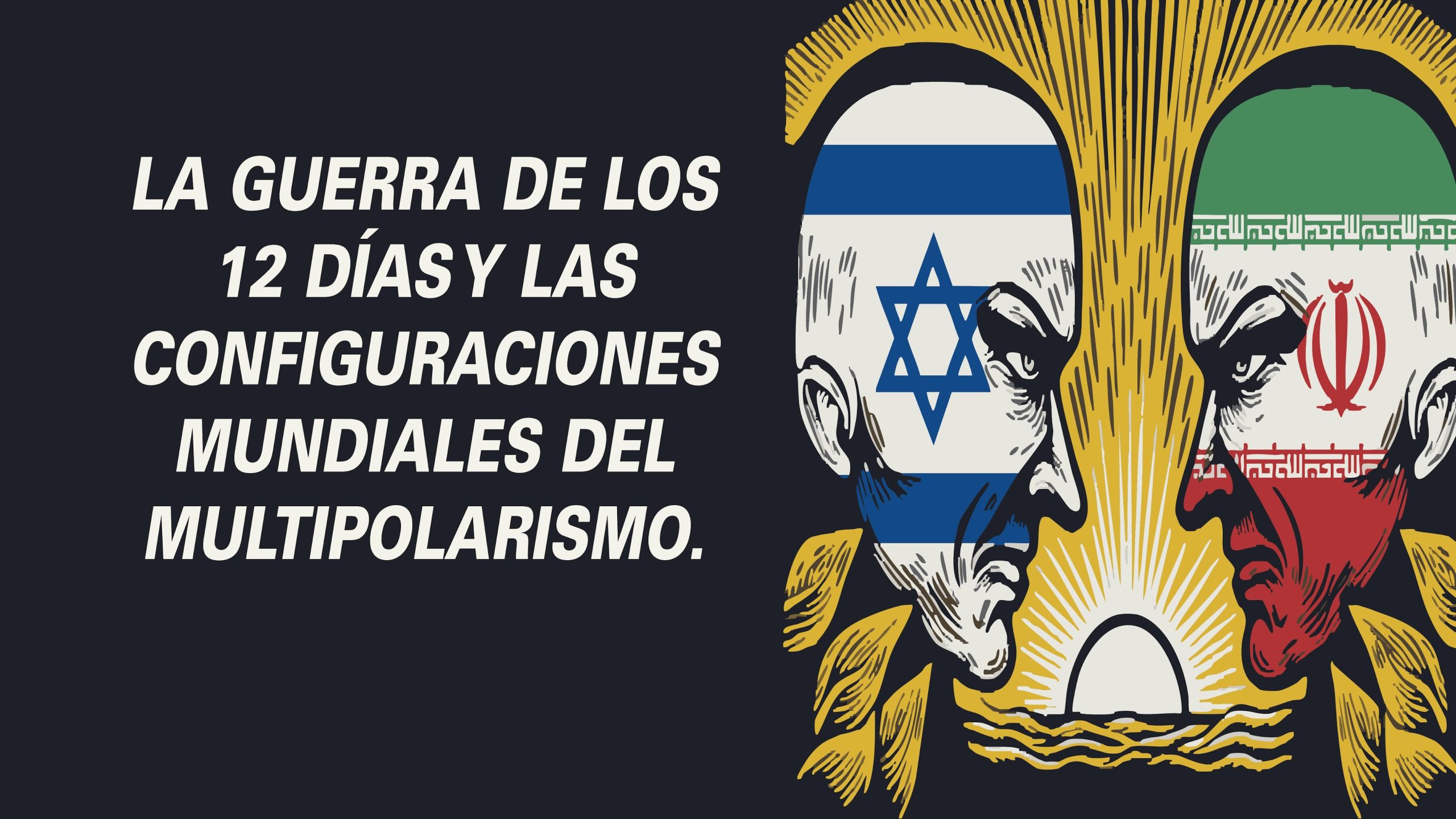 La guerra de los 12 días y las configuraciones mundiales del multipolarismo