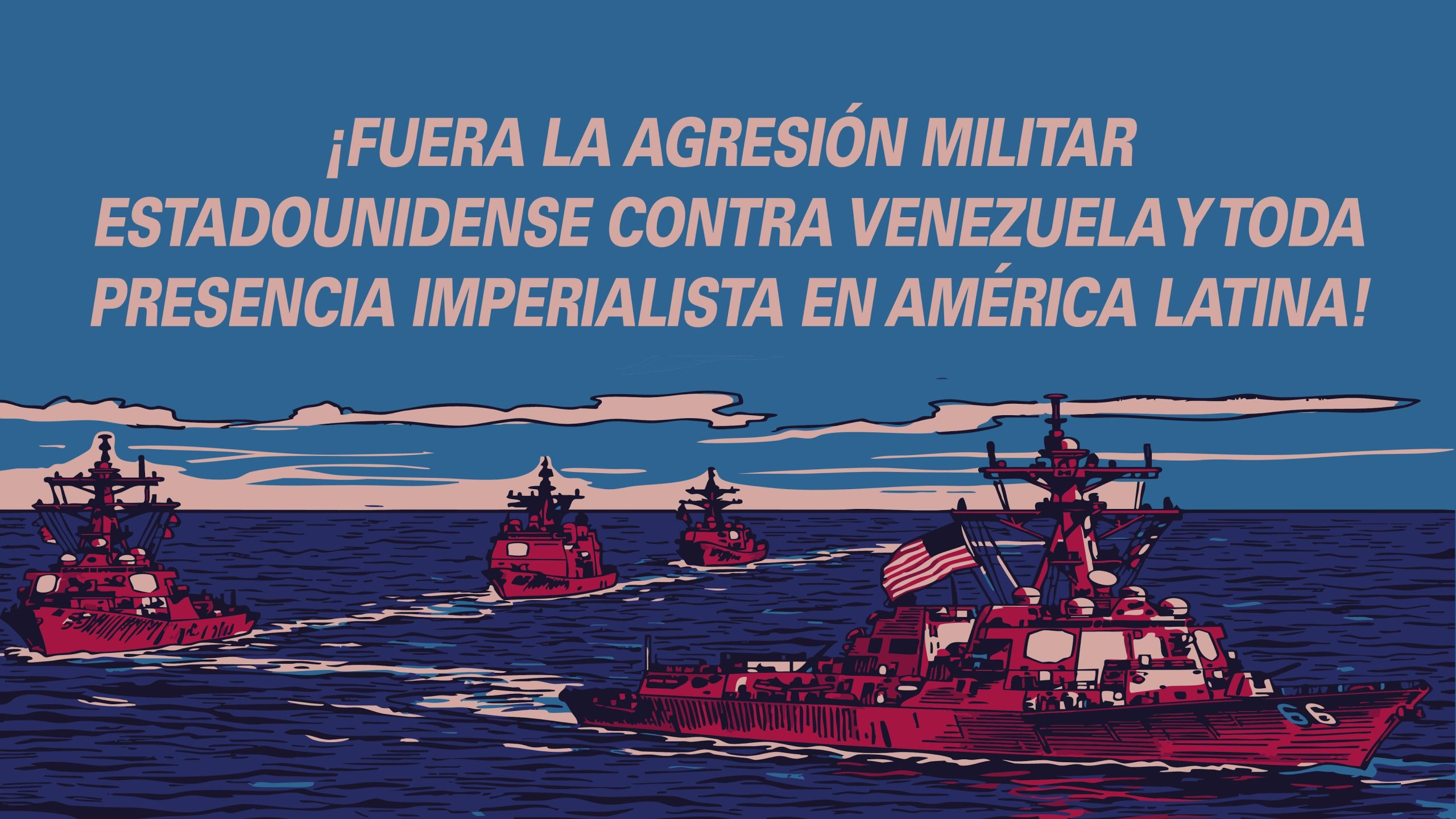 ¡Fuera la agresión militar estadounidense contra Venezuela y toda presencia imperialista en América Latina!